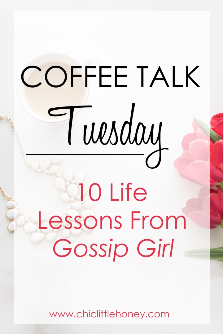 Coffe Talk Tuesday: 10 Life Lessons From Gossip Girl